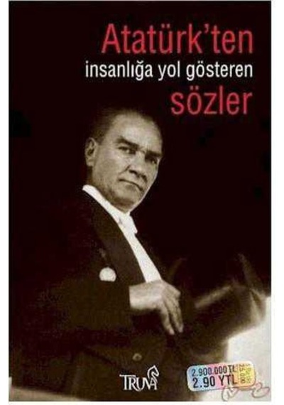 Atatürk'ten İnsanlığa Yol Gösteren Sözler