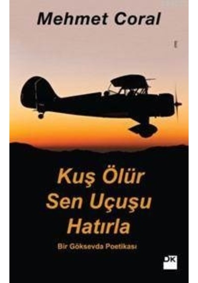 Kuş Ölür Sen Uçuşu Hatırla - Mehmet Coral - Doğan Kitap