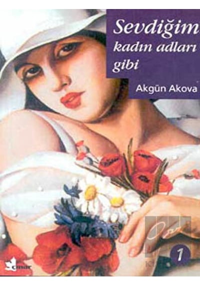 Sevdiğim Kadın Adları Gibi 1 - Akgün Akova - Çınar Yayınları