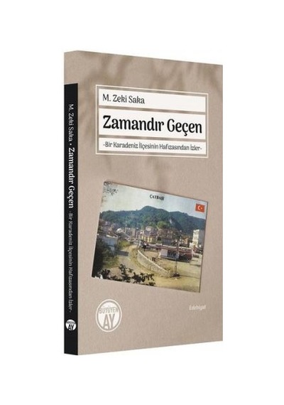 Zamandır Geçen-Bir Karadeniz İlçesinin Hafızasından İzler - M. Zeki Saka - Büyüyenay Yayınları