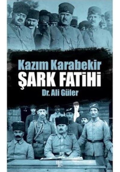 Kazım Karabekir: Şark Fatihi - Ali Güler - Halk Kitabevi