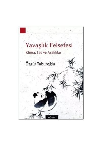 Yavaşlık Felsefesi: Khoa Tao ve Aralıklar - Özgür Taburoğlu - Doğu Batı Yayınları