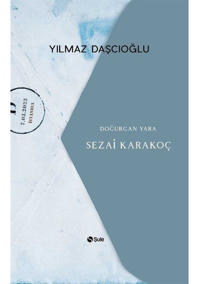 Sezai Karakoç - Doğurgan Yara - Yılmaz Daşçıoğlu - Şule Yayınları