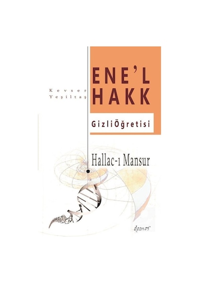 Hallac-ı Mansur - Enel Hakk Gizli Öğretisi - Kevser Yeşiltaş - Demos Yayınları