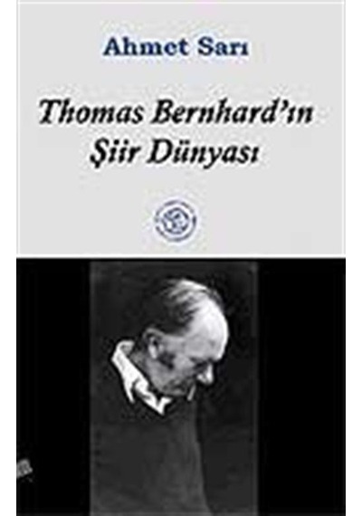 Thoma Bernhard'ın Şiir Dünyası - Ahmet Sarı - Deki Yayınevi