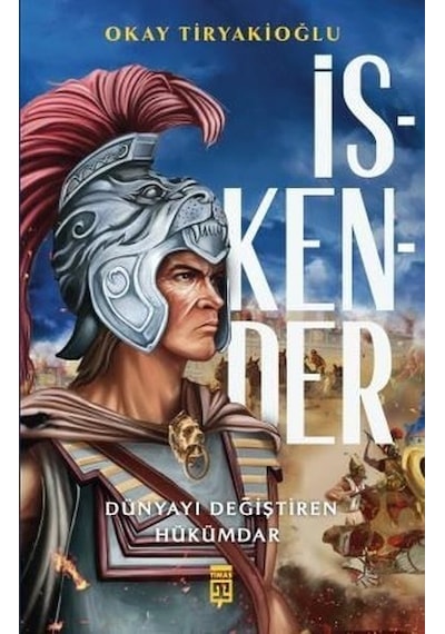 İskender - Dünyayı Değiştiren Hükümdar - Okay Tiryakioğlu - Timaş Yayınları