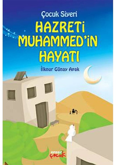 Çocuk Siyeri Hz. Muhammed'in Hayatı - İlknur Günay Apak - Ensar Neşriyat