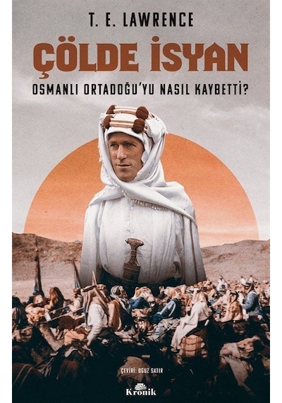 Çölde İsyan - Osmanlı Ortadoğu'yu Nasıl Kaybetti? - T. E. Lawrence - Kronik Kitap