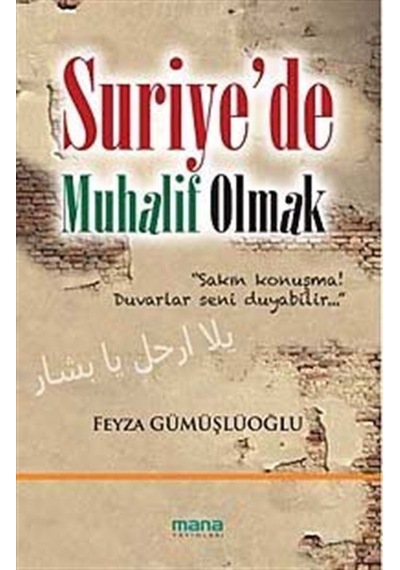Suriye'de Muhalif Olmak - Feyza Gümüşlüoğlu - Mana Yayınları