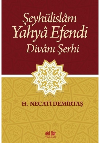 Şeyhülislam Yahya Efendi Divanı Şerhi - H. Necati Demirtaş - Akıl Fikir Yayınları
