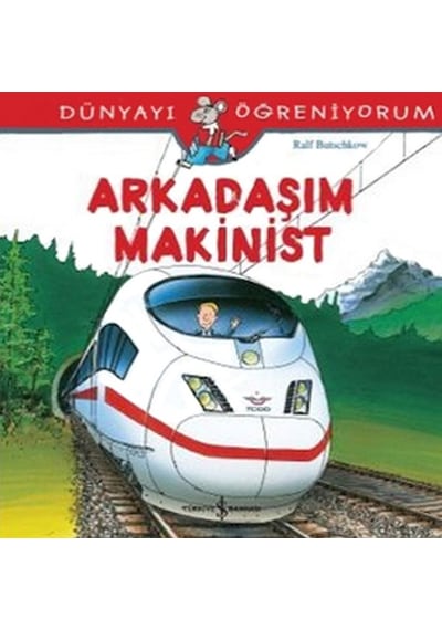 Dünyayı Öğreniyorum-Arkadaşım Makinist - Ralf Butschkow - İş Bankası Kültür Yayınları