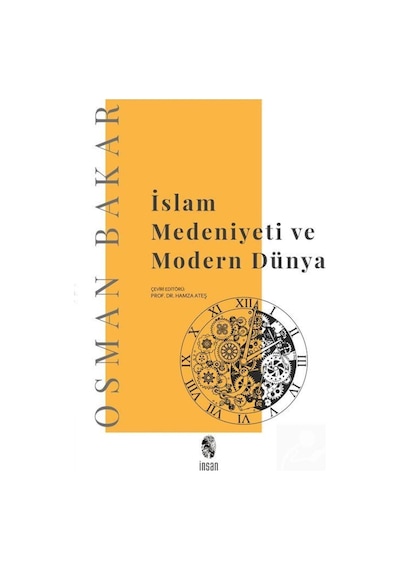 İslam Medeniyeti ve Modern Dünya - Osman Bakar - İnsan Yayınları