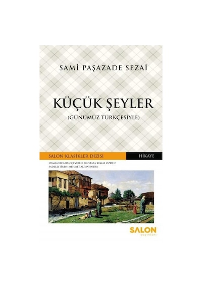Küçük Şeyler-Günümüz Türkçesiyle - Sami Paşazade Sezai - Salon Yayınları