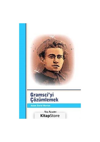 Gramsci'yi Çözümlemek - Adam David Morton - Kalkedon