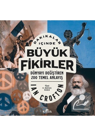 Dakikalar İçinde Büyük Fikirler  - Dünyayı Değiştiren 200 Temel Anlayış  - Ian Crofton  - Kronik Kitap