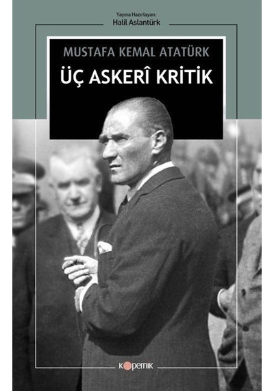 Üç Askeri Kritik - Mustafa Kemal Atatürk - Kopernik Kitap