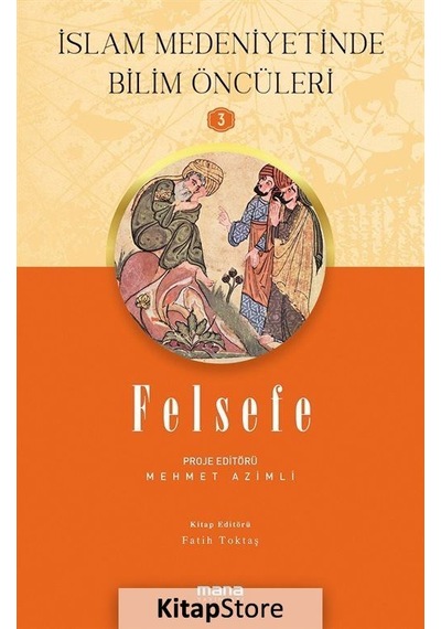 Felsefe - İslam Medeniyetinde Bilim Öncüleri 3- Mana Yayınları