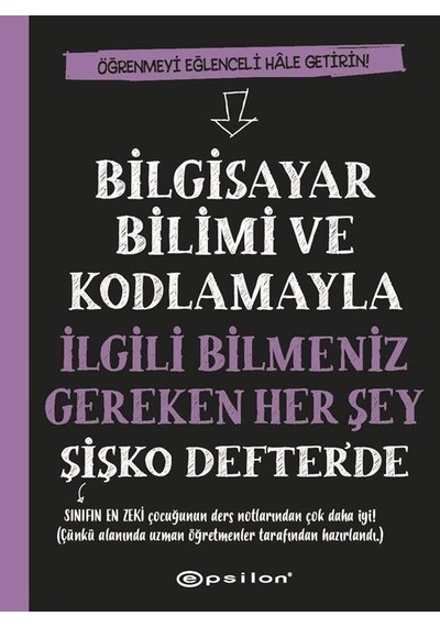 Bilgisayar Bilimi ve Kodlamayla İlgili Bilmeniz Gereken Her Şey Şişko Defter'de - Grant Smith - Epsilon Yayınevi