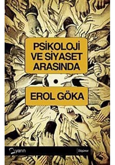Psikoloji ve Siyaset Arasında - Erol Göka - Yarın Yayınları