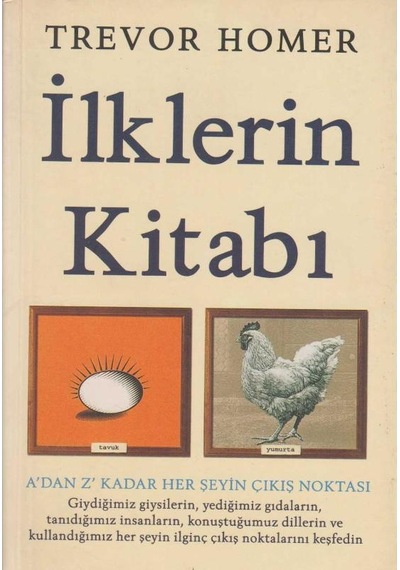 İlklerin Kitabı A'dan Z'ye Kadar Her Şeyin İlk Çıkış Noktası İlk Baskı 2008