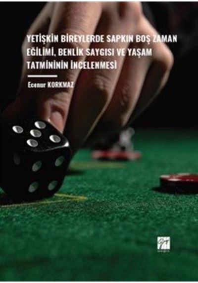 Yetişkin Bireylerde Sapkın Boş Zaman Eğilimi, Benlik Saygısı V...