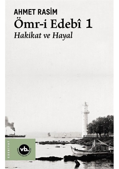 Ömr-i Edebi 1 - Hakikat ve Hayal - Ahmet Rasim - VakıfBank Kültür Yayınları