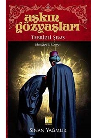 Aşkın Gözyaşları / Tebrizli Şems (Karton Kapak) / Sinan Yağmur