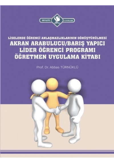 Liselerde-Akran Arabulucu Barış Yapıcı Lider Öğrenci Programı Öğretmen Uygulama Kitabı - Abbas Türnüklü - Hegem Vakfı Yayınları
