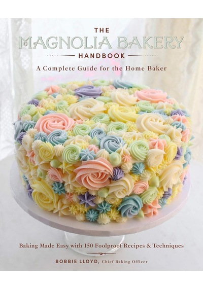 The Magnolia Bakery Handbook: A Complete Guide For The Home Baker