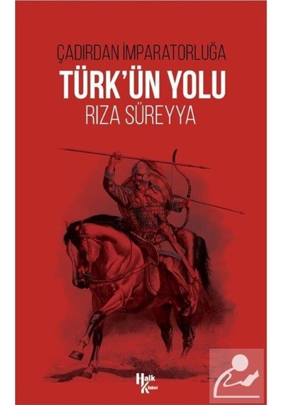 Türk'ün Yolu - Çadırdan İmparatorluğa - Rıza Süreyya - Halk Kitabevi