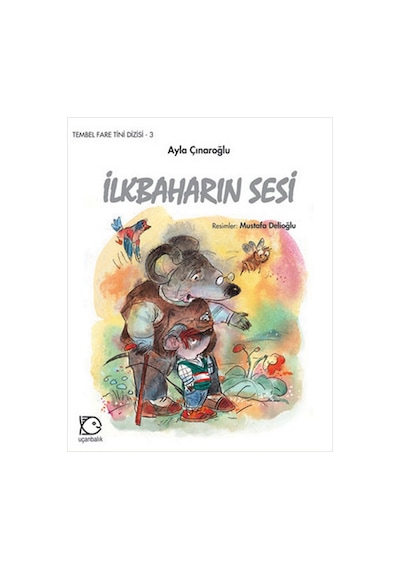 İlkbaharın Sesi--Tembel Fare Tini 3 - Ayla Çınaroğlu - Uçanbalık Yayıncılık