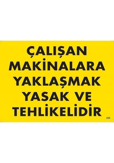 Çalışan Makinalara Yaklaşmak Yasak Ve Tehlikelidir Uyarı Levhası 25x35 Kod:255 - Ysno-286639