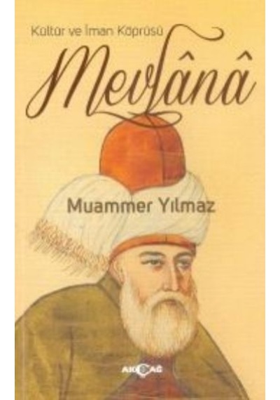 Kültür ve İman Köprüsü Mevlana - Muammer Yılmaz - Akçağ Yayınları