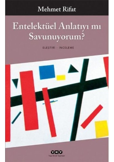 Entelektüel Anlatıyı mı Savunuyorum? - Mehmet Rifat - Yapı Kredi Yayınları