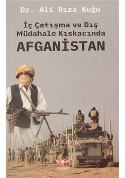 İç Çatışma ve Dış Müdahale Kıskacında Afganistan - Ali Rıza Kuğu - Pankuş Yayınları
