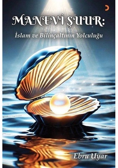 Manevi Şuur: İslam Ve Bilinçaltının Yolculuğu / Ebru Uyar