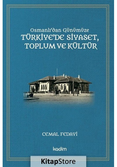 Osmanlı'dan Günümüze Türkiye'de Siyaset Toplum ve Kültür - Cemal Fedayi - Kadim