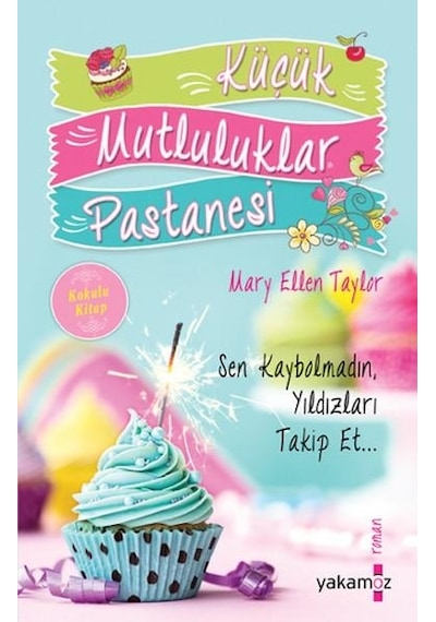Küçük Mutluluklar Pastanesi - Mary Ellen Taylor - Yakamoz Yayınları