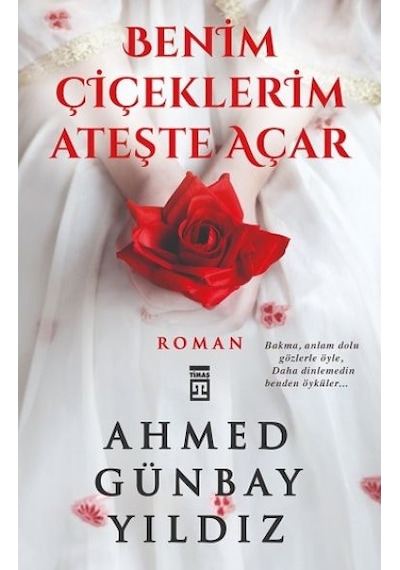 Benim Çiçeklerim Ateşte Açar- Timaş Yayınları