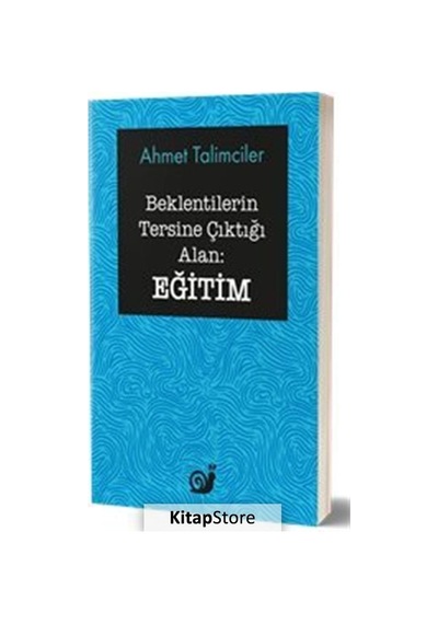 Beklentilerin Tersine Çıktığı Alan: Eğitim - Ahmet Talimciler - Sakin Kitap