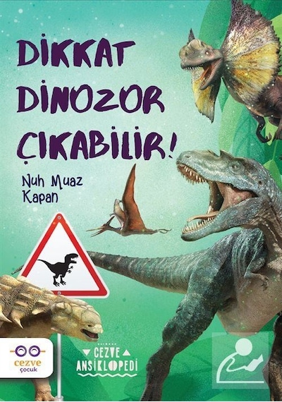 Dikkat Dinozor Çıkabilir! - Nuh Muaz Kapan - Cezve Çocuk