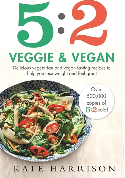 5:2 Veggie And Vegan: Delicious Vegetarian And Vegan Fasting Recipes To Help You Lose Weight And Feel Great