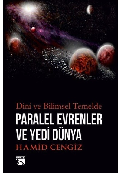 Dini ve Bilimsel Temelde Paralel Evrenler ve Yedi Dünya - Hamid Cengiz - Alaska Yayınları