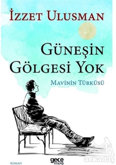 Güneşin Gölgesi Yok - İzzet Ulusman - Gece Kitaplığı