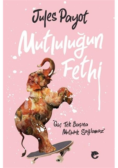 İrade Terbiyesi 3 - Mutluluğun Fethi - Jules Payot - Flipper Yayıncılık