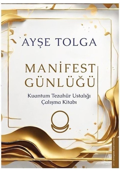 Manifest Günlüğü - Kuantum Tezahür Ustalığı Çalışma Kitabı - Ayşe Tolga - Destek Yayınları
