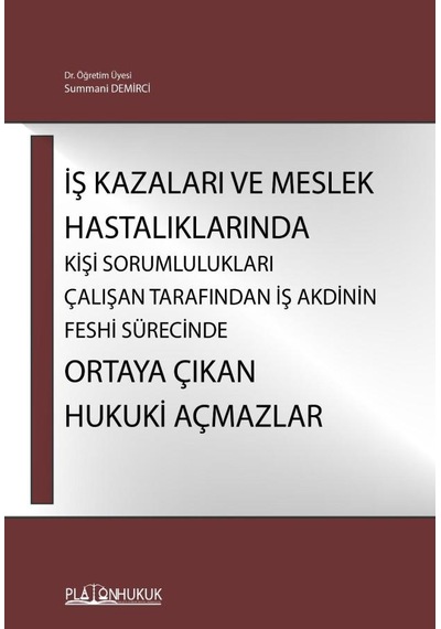 İş Kazaları Ve Meslek Hastalıklarında Kişi Sorumlulukları Çalışan Tarafından İş Akdinin Feshi Sürecinde Ortaya Çıkan Hukuki Açmazlar