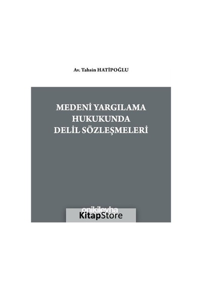 Medeni Yargılama Hukukunda Delil Sözleşmeleri - Tahsin Hatipoğlu - On İki Levha Yayıncılık