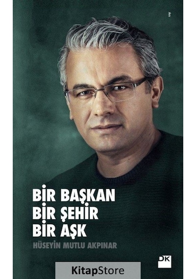 Bir Başkan Bir Şehir Bir Aşk - Hüseyin Mutlu Akpınar - Doğan Kitap