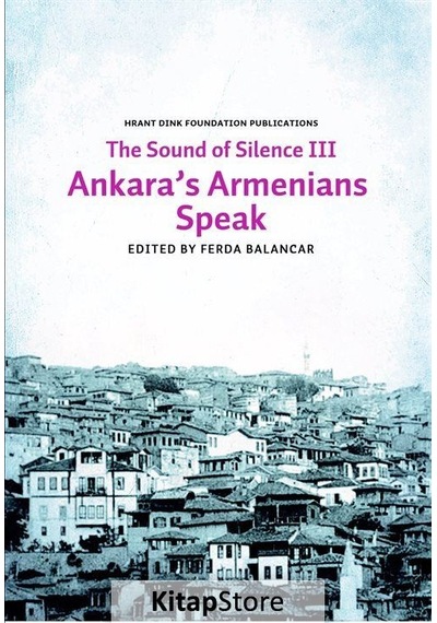 The Sounds of Silence 3 - Ankara's Armenians Speak- Hrant Dink Vakfı Yayınları